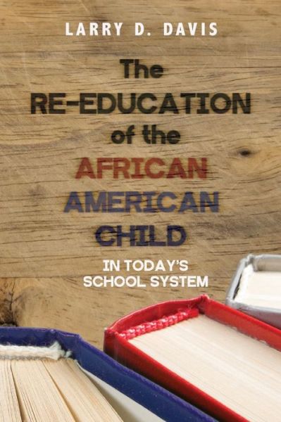 Cover for Larry D Davis · The Re-Education of the African American Child (Paperback Book) (2017)