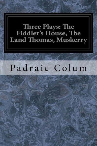 Three Plays - Padraic Colum - Boeken - Createspace Independent Publishing Platf - 9781976236938 - 9 september 2017