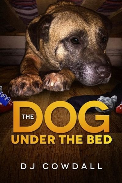 Cover for Dj Cowdall · The Dog Under The Bed (Paperback Bog) (2018)