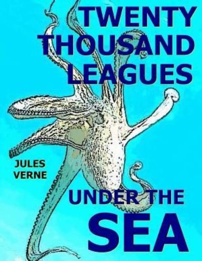 Twenty Thousand Leagues Under the Sea - Jules Verne - Bøker - Createspace Independent Publishing Platf - 9781983786938 - 13. januar 2018