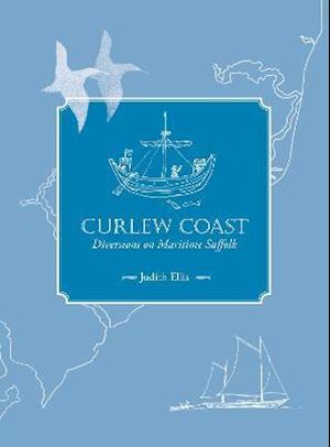 Cover for Judith Ellis · Curlew Coast: Diversions on maritime Suffolk (Hardcover Book) (2018)