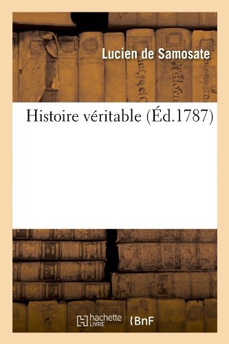 Histoire Veritable - Lucien De Samosate - Książki - HACHETTE LIVRE-BNF - 9782012555938 - 1 maja 2012