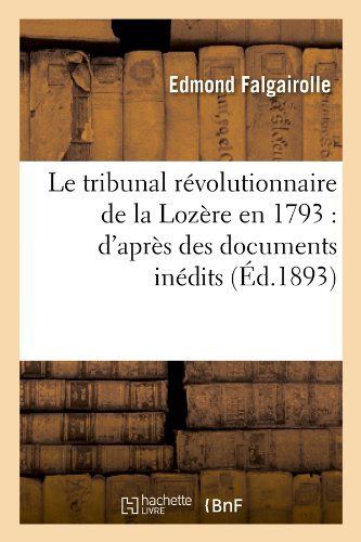 Cover for Edmond Falgairolle · Le Tribunal Revolutionnaire De La Lozere en 1793: D'apres Des Documents Inedits (Ed.1893) (French Edition) (Paperback Book) [French edition] (2012)