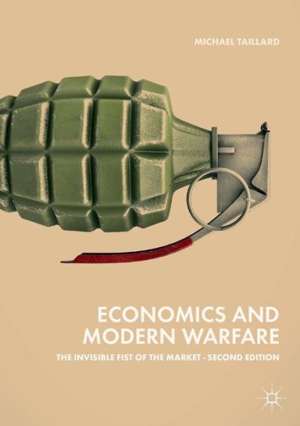 Cover for Michael Taillard · Economics and Modern Warfare: The Invisible Fist of the Market (Paperback Book) [Softcover reprint of the original 2nd ed. 2018 edition] (2019)