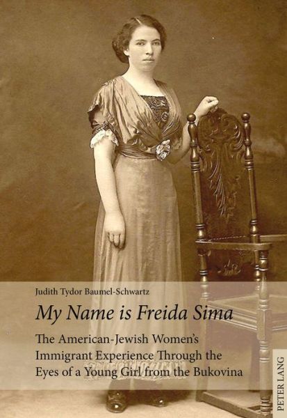 Cover for Judith Tydor Baumel-Schwartz · &quot;My Name is Freida Sima&quot;: The American-Jewish Women's Immigrant Experience Through the Eyes of a Young Girl from the Bukovina (Paperback Book) [New edition] (2016)