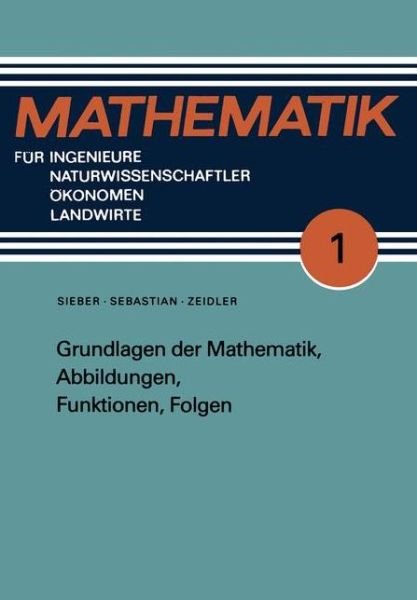 Cover for Hans-Jurgen Sebastian · Grundlagen Der Mathematik, Abbildungen, Funktionen, Folgen - Mathematik Fur Ingenieure Und Naturwissenschaftler, OEkonomen (Taschenbuch) [9th 9. Aufl. 1973 edition] (1990)