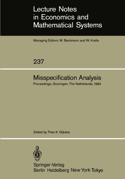 Cover for T K Dijkstra · Misspecification Analysis: Proceedings of a Workshop held in Groningen, The Netherlands December 15-16, 1983 - Lecture Notes in Economics and Mathematical Systems (Pocketbok) [Softcover reprint of the original 1st ed. 1984 edition] (1984)