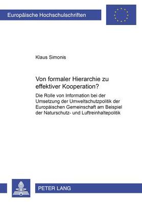 Cover for Simonis Klaus Simonis · Von formaler Hierarchie zu effektiver Kooperation?: Die Rolle von Information bei der Umsetzung der Umweltschutzpolitik der Europaeischen Gemeinschaft am Beispiel der Naturschutz- und Luftreinhaltepolitik (Paperback Book) (2005)