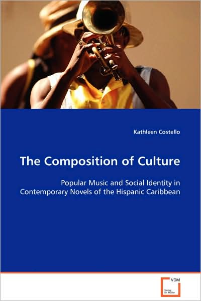 Cover for Kathleen Costello · The Composition of Culture: Popular Music and Social Identity in Contemporarynovels of the Hispanic Caribbean (Paperback Book) (2008)