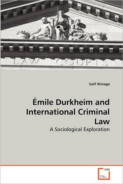 Cover for Salif Nimaga · Émile Durkheim and International Criminal Law: a Sociological Exploration (Paperback Book) (2010)
