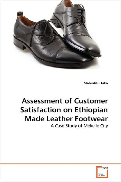 Cover for Mebrahtu Teka · Assessment of Customer Satisfaction on Ethiopian Made Leather Footwear: a Case Study of Mekelle City (Pocketbok) (2010)