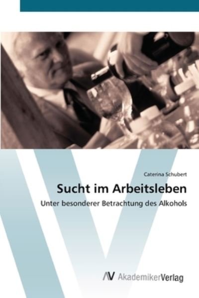 Sucht im Arbeitsleben - Schubert - Książki -  - 9783639436938 - 4 lipca 2012