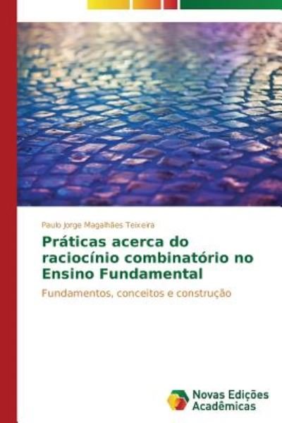 Cover for Magalhaes Teixeira Paulo Jorge · Praticas Acerca Do Raciocinio Combinatorio No Ensino Fundamental (Paperback Book) (2015)