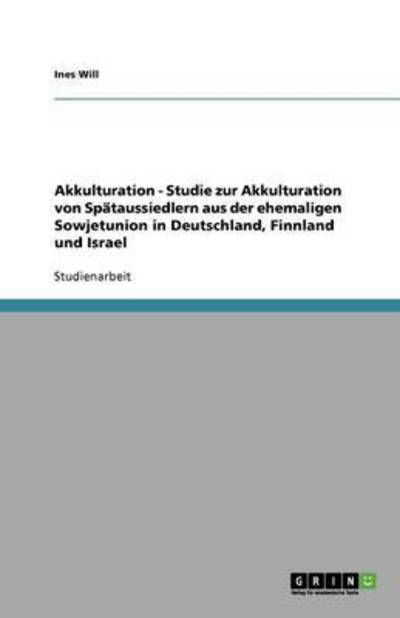 Akkulturation - Studie zur Akkultu - Will - Böcker - GRIN Verlag - 9783640115938 - 31 oktober 2013