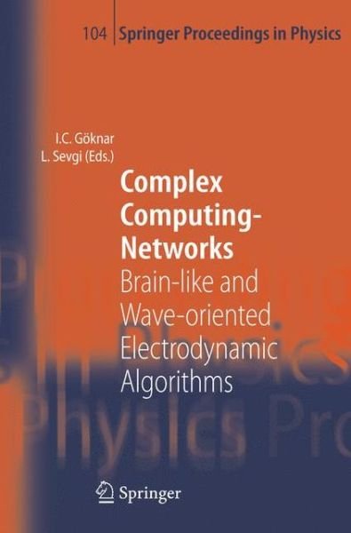 Cover for Izzet Cem Goknar · Complex Computing-Networks: Brain-like and Wave-oriented Electrodynamic Algorithms - Springer Proceedings in Physics (Paperback Bog) [Softcover reprint of hardcover 1st ed. 2006 edition] (2010)