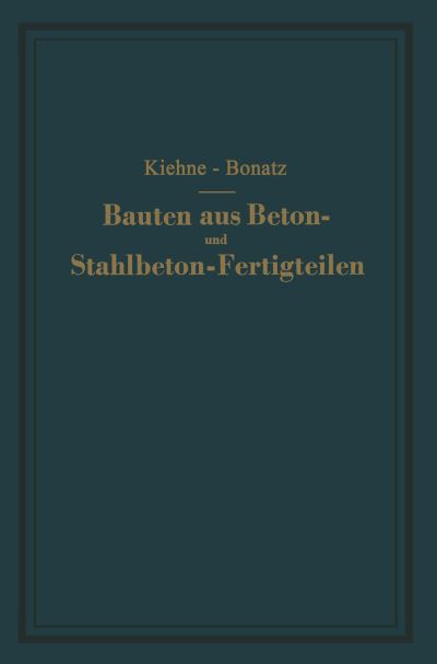 Cover for Siegfried Kiehne · Bauten Aus Beton- Und Stahlbeton-fertigteilen: Ein Lehrbuch (Paperback Book) [German, Softcover Reprint of the Original 1st Ed. 1951 edition] (2012)