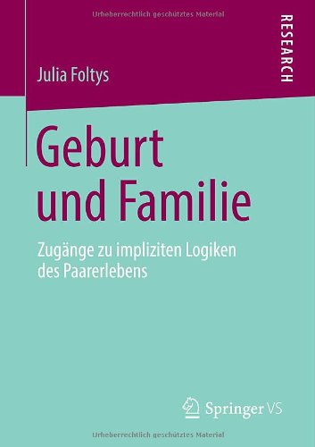 Cover for Julia Foltys · Geburt Und Familie: Zugange Zu Impliziten Logiken Des Paarerlebens (Paperback Bog) [2014 edition] (2013)