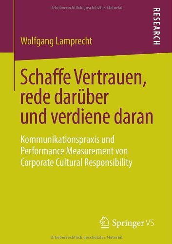 Cover for Wolfgang Lamprecht · Schaffe Vertrauen, Rede Daruber Und Verdiene Daran: Kommunikationspraxis Und Performance Measurement Von Corporate Cultural Responsibility (Paperback Bog) [2013 edition] (2013)