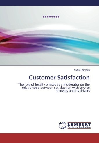 Cover for Aygul Isayeva · Customer Satisfaction: the Role of Loyalty Phases As a Moderator on the Relationship Between Satisfaction with Service Recovery and Its Drivers (Pocketbok) (2013)