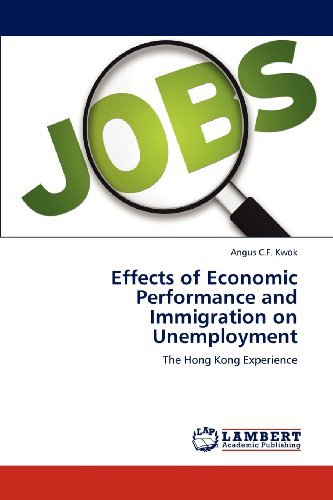 Effects of Economic Performance and Immigration on Unemployment: the Hong Kong Experience - Angus C.f. Kwok - Books - LAP LAMBERT Academic Publishing - 9783659210938 - August 18, 2012