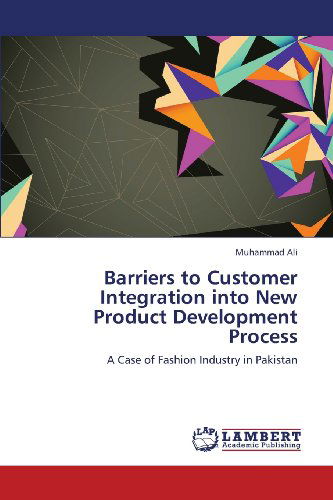 Cover for Muhammad Ali · Barriers to Customer Integration into New Product Development Process: a Case of Fashion Industry in Pakistan (Paperback Book) (2013)