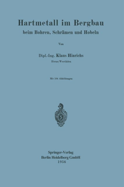 Cover for K Hinrichs · Hartmetall Im Bergbau: Beim Bohren, Schramen Und Hobeln (Paperback Book) [Softcover Reprint of the Original 1st 1956 edition] (2013)