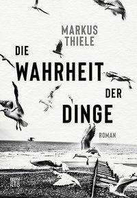 Cover for Thiele · Die Wahrheit der Dinge (Bog)