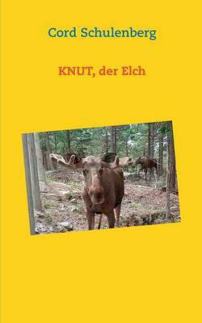 Knut, der Elch - Schulenberg - Książki -  - 9783741294938 - 25 sierpnia 2016