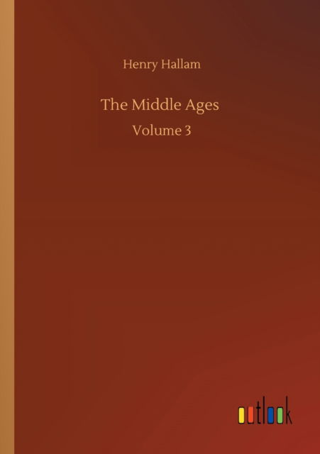 Cover for Henry Hallam · The Middle Ages: Volume 3 (Paperback Book) (2020)