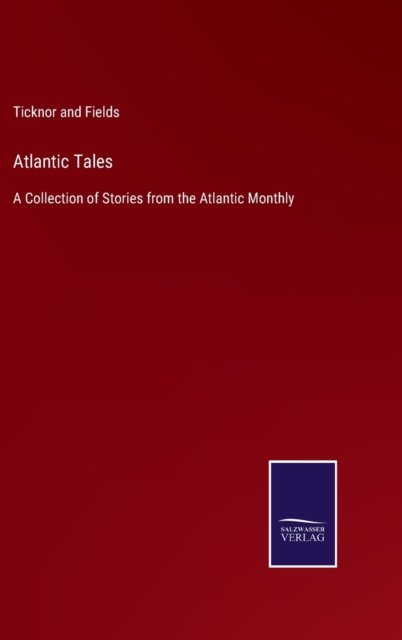 Cover for Ticknor and Fields · Atlantic Tales (Hardcover bog) (2022)
