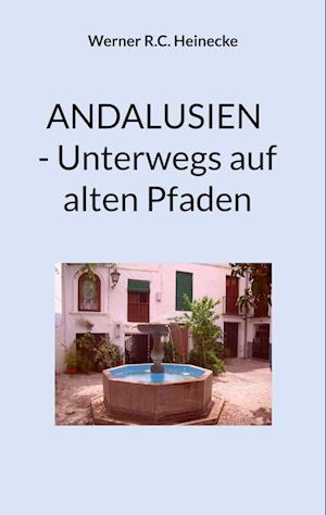 Cover for Werner R.C. Heinecke · ANDALUSIEN - Unterwegs auf alten Pfaden (Book) (2023)