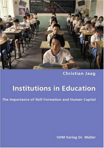 Cover for Christian Jaag · Institutions in Education- the Importance of Skill Formation and Human Capital (Paperback Book) (2007)