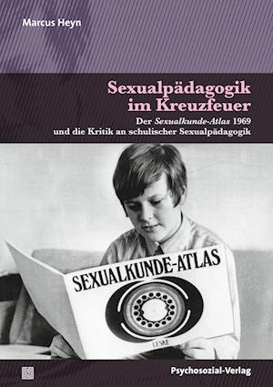 Cover for Marcus Heyn · Sexualpädagogik im Kreuzfeuer: Der Sexualkunde-Atlas 1969 und die Kritik an schulischer Aufklärung (Angewandte Sexualwissenschaft) (Book) (2023)