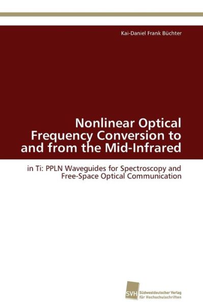 Cover for Kai-daniel Frank Büchter · Nonlinear Optical Frequency Conversion to and from the Mid-infrared: in Ti: Ppln Waveguides for Spectroscopy and Free-space Optical Communication (Paperback Book) (2011)