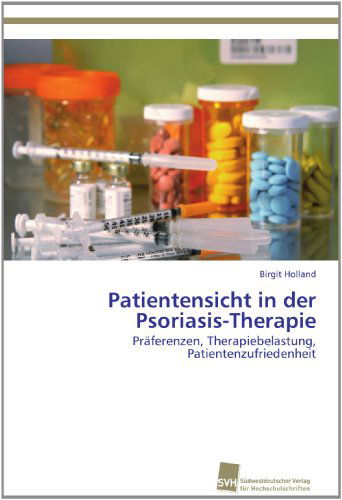 Cover for Birgit Holland · Patientensicht in Der Psoriasis-therapie: Präferenzen, Therapiebelastung, Patientenzufriedenheit (Paperback Book) [German edition] (2012)