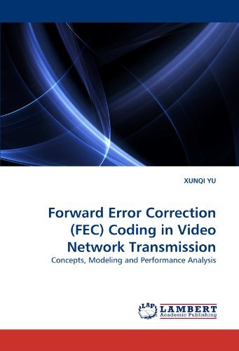 Cover for Xunqi Yu · Forward Error Correction (Fec) Coding in Video Network Transmission: Concepts, Modeling and Performance Analysis (Paperback Book) (2010)