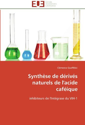 Cover for Clémence Queffélec · Synthèse De Dérivés Naturels De L'acide Caféique: Inhibiteurs De L'intégrase Du Vih-1 (Paperback Book) [French edition] (2018)