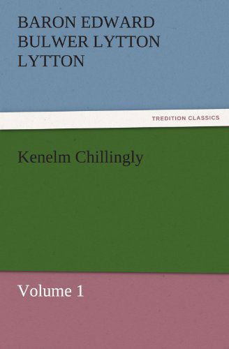 Cover for Baron Edward Bulwer Lytton Lytton · Kenelm Chillingly: Volume 1 (Tredition Classics) (Paperback Book) (2011)