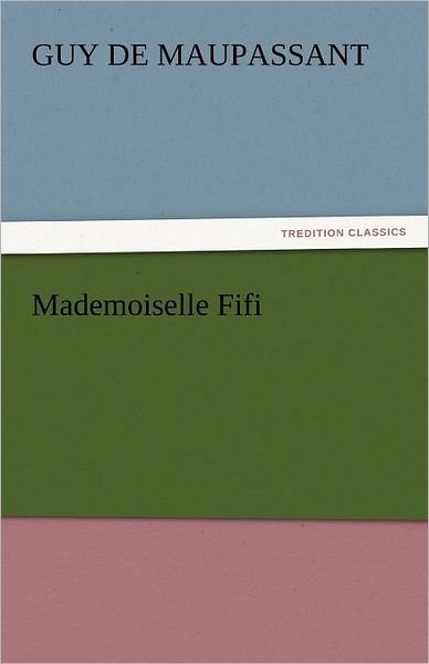 Cover for Guy De Maupassant · Mademoiselle Fifi (Tredition Classics) (Paperback Book) (2011)