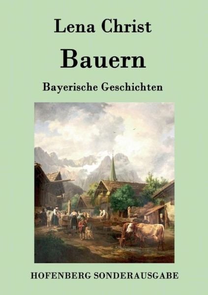 Bauern - Lena Christ - Böcker - Hofenberg - 9783843079938 - 21 september 2015