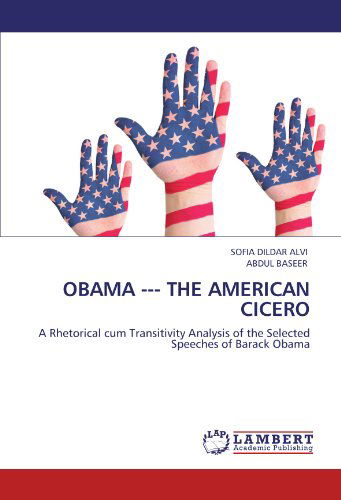 Cover for Abdul Baseer · Obama --- the American Cicero: a Rhetorical Cum Transitivity Analysis of the Selected Speeches of Barack Obama (Paperback Book) (2011)