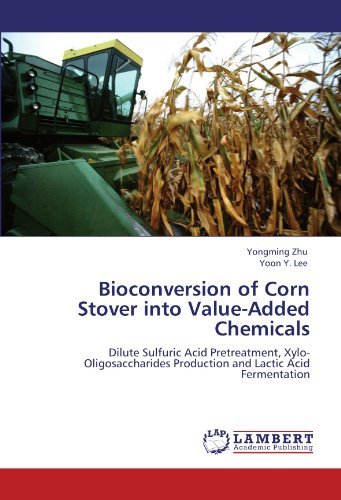 Cover for Yoon Y. Lee · Bioconversion of Corn Stover into Value-added Chemicals: Dilute Sulfuric Acid Pretreatment, Xylo-oligosaccharides Production and Lactic Acid Fermentation (Paperback Bog) (2011)