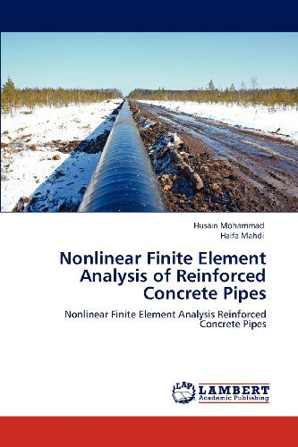 Nonlinear Finite Element Analysis of Reinforced Concrete Pipes: Nonlinear Finite Element Analysis Reinforced Concrete Pipes - Haifa Mahdi - Books - LAP LAMBERT Academic Publishing - 9783846528938 - April 23, 2012