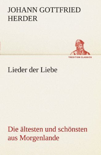 Cover for Johann Gottfried Herder · Lieder Der Liebe: Die Ältesten Und Schönsten Aus Morgenlande (Tredition Classics) (German Edition) (Pocketbok) [German edition] (2012)