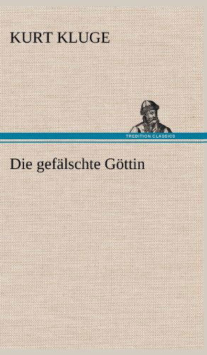 Cover for Kurt Kluge · Die Gefalschte Gottin (Hardcover Book) [German edition] (2012)