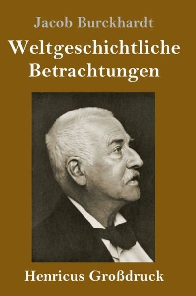 Cover for Jacob Burckhardt · Weltgeschichtliche Betrachtungen (Grossdruck) (Gebundenes Buch) (2020)