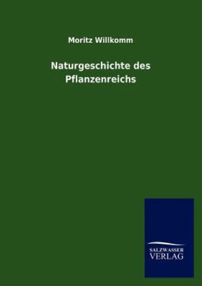 Cover for Moritz Willkomm · Naturgeschichte des Pflanzenreichs (Paperback Book) [German edition] (2012)