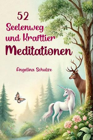 Cover for Angelina Schulze · 52 Seelenweg und Krafttier Meditationen (Buch) (2024)