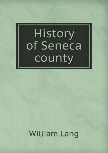 Cover for William Lang · History of Seneca County (Paperback Book) (2013)