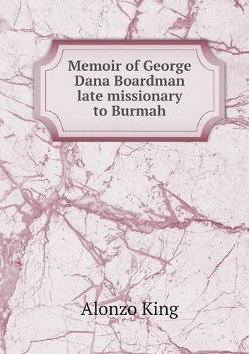 Cover for Alonzo King · Memoir of George Dana Boardman Late Missionary to Burmah (Taschenbuch) (2013)